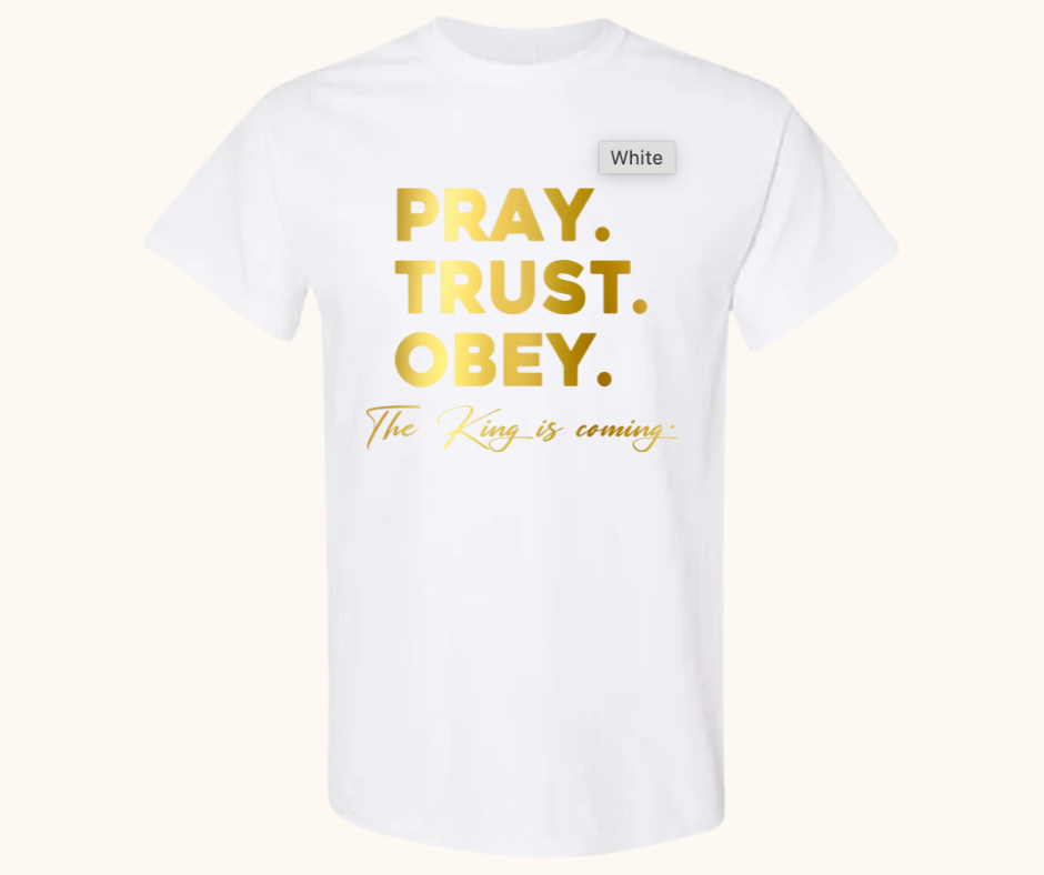 The King Is Coming Tee – Pray. Trust. Obey.