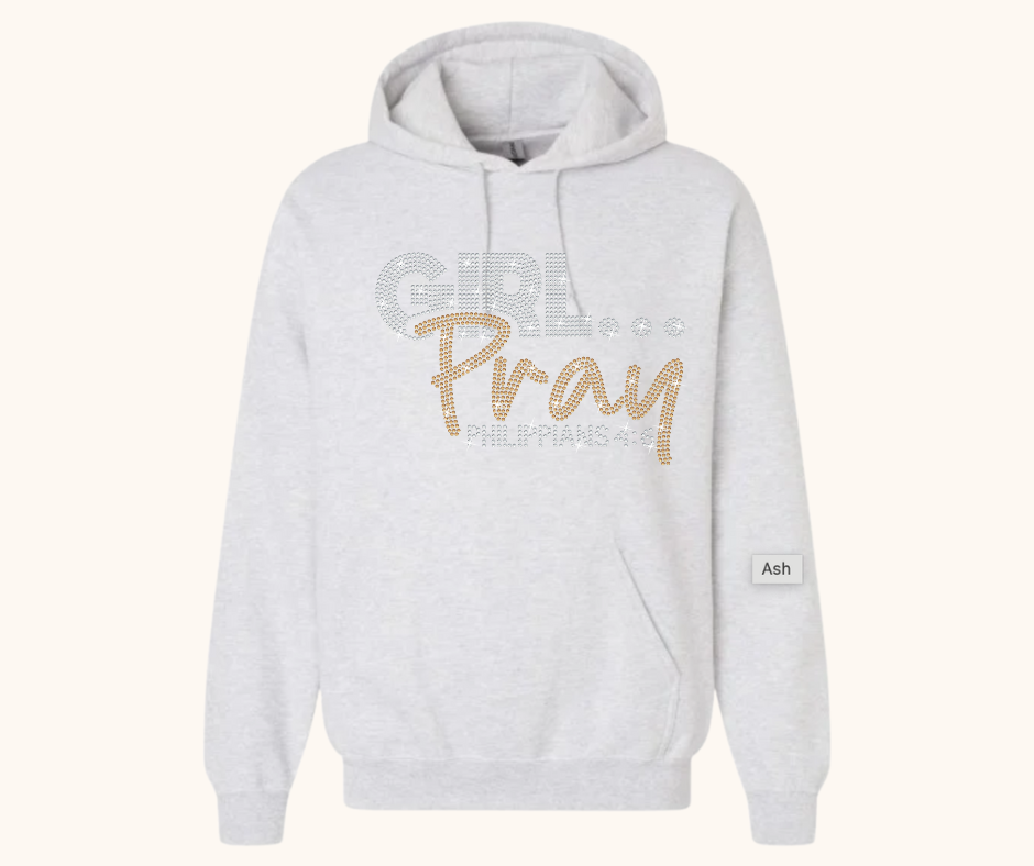 Girl… Pray! Rhinestone Hoodie (Philippians 4:6)
