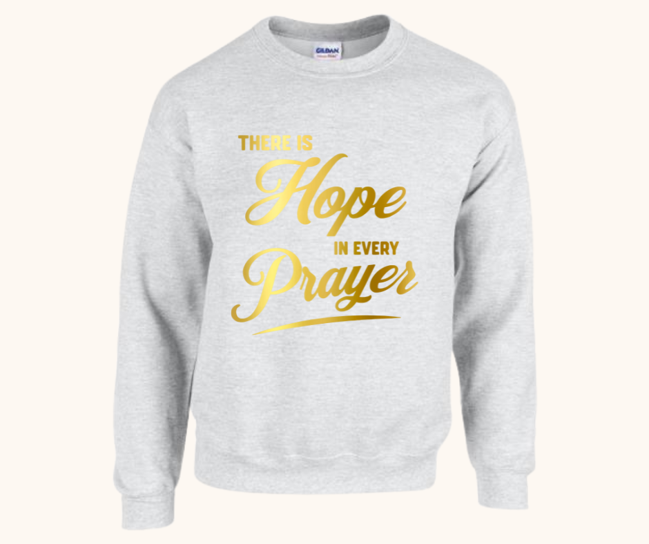 “There Is Hope in Every Prayer” Sweatshirt