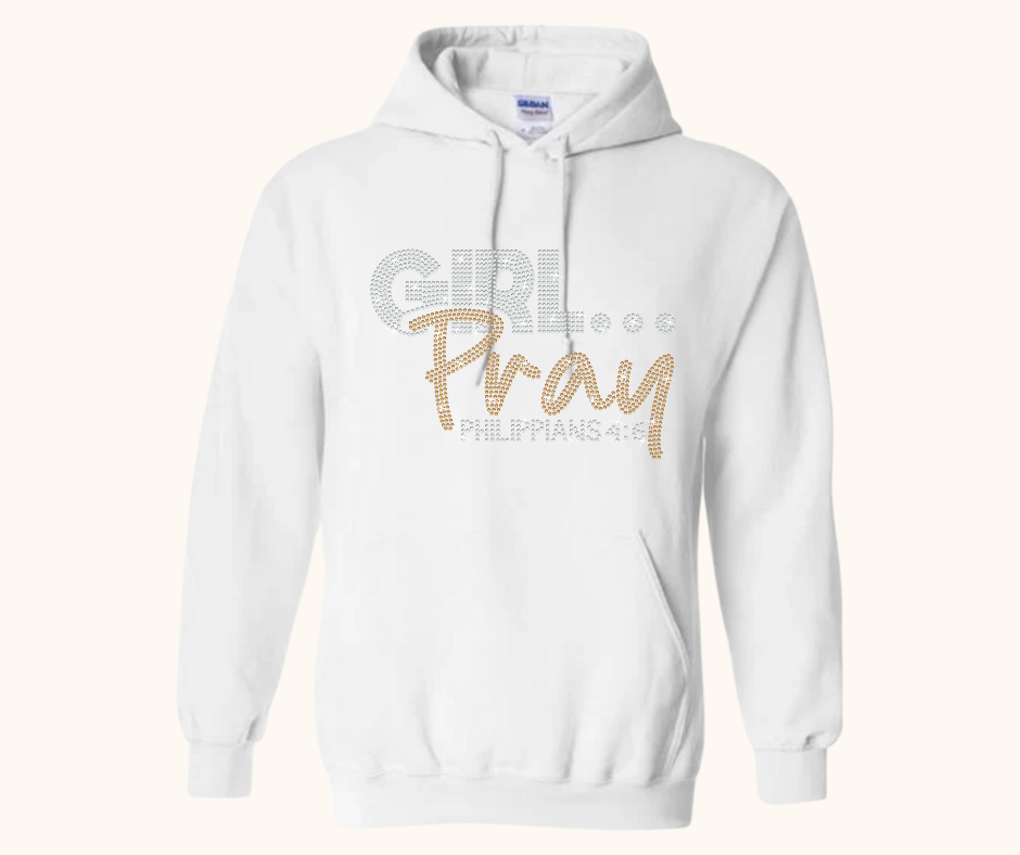 Girl… Pray! Rhinestone Hoodie (Philippians 4:6)