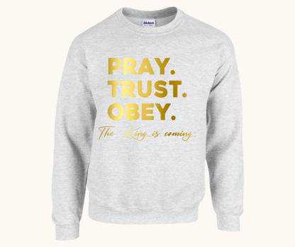 “Pray. Trust. Obey.” Sweatshirt — The King Is Coming