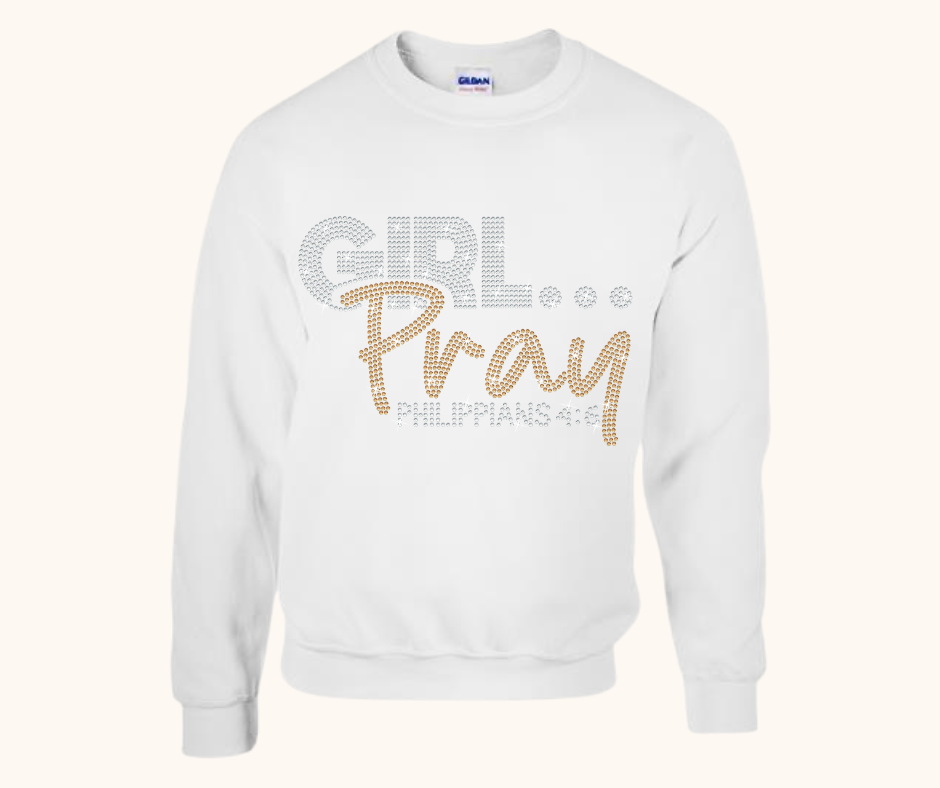 Girl… Pray! Rhinestone Sweatshirt (Philippians 4:6)