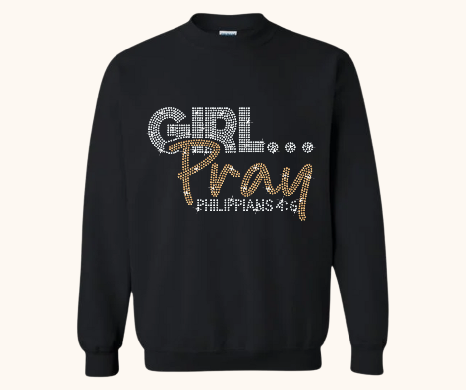 Girl… Pray! Rhinestone Sweatshirt (Philippians 4:6)