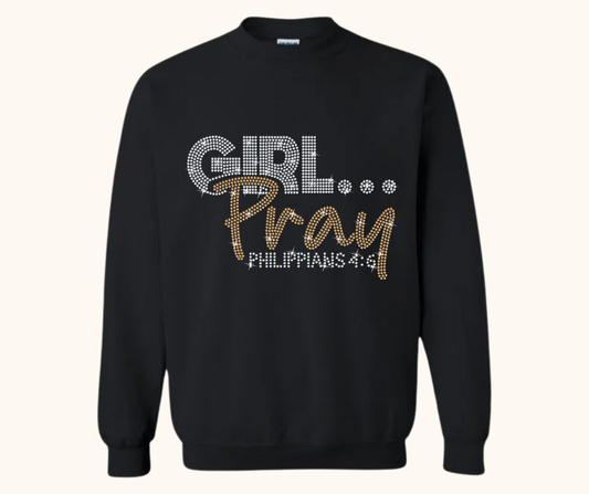 Girl… Pray! Rhinestone Sweatshirt (Philippians 4:6)