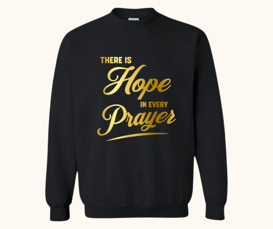 “There Is Hope in Every Prayer” Sweatshirt