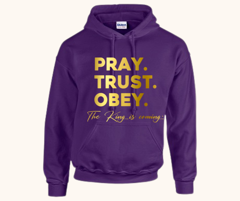 “Pray. Trust. Obey.” Hoodie — The King Is Coming