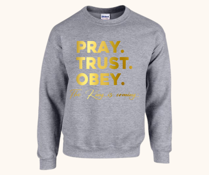 “Pray. Trust. Obey.” Sweatshirt — The King Is Coming