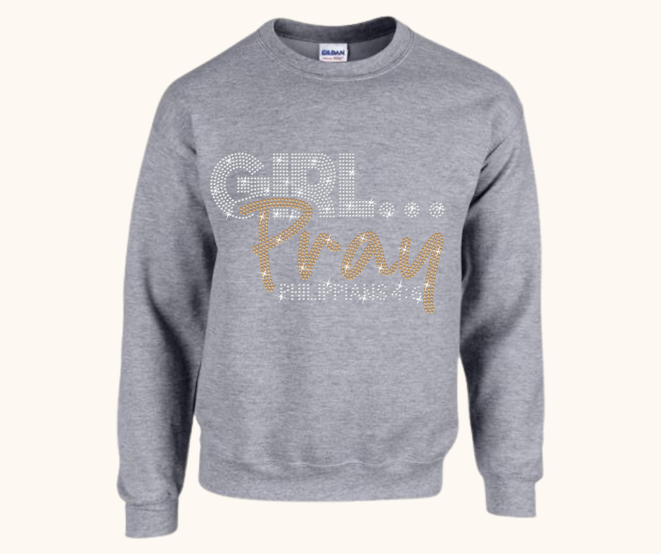 Girl… Pray! Rhinestone Sweatshirt (Philippians 4:6)