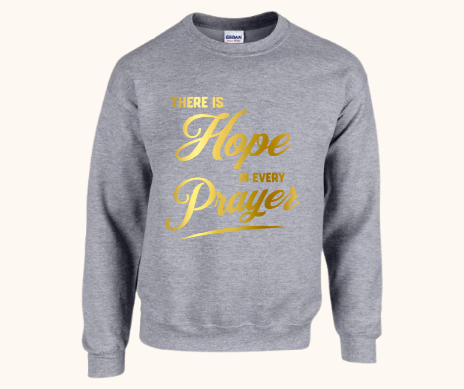“There Is Hope in Every Prayer” Sweatshirt