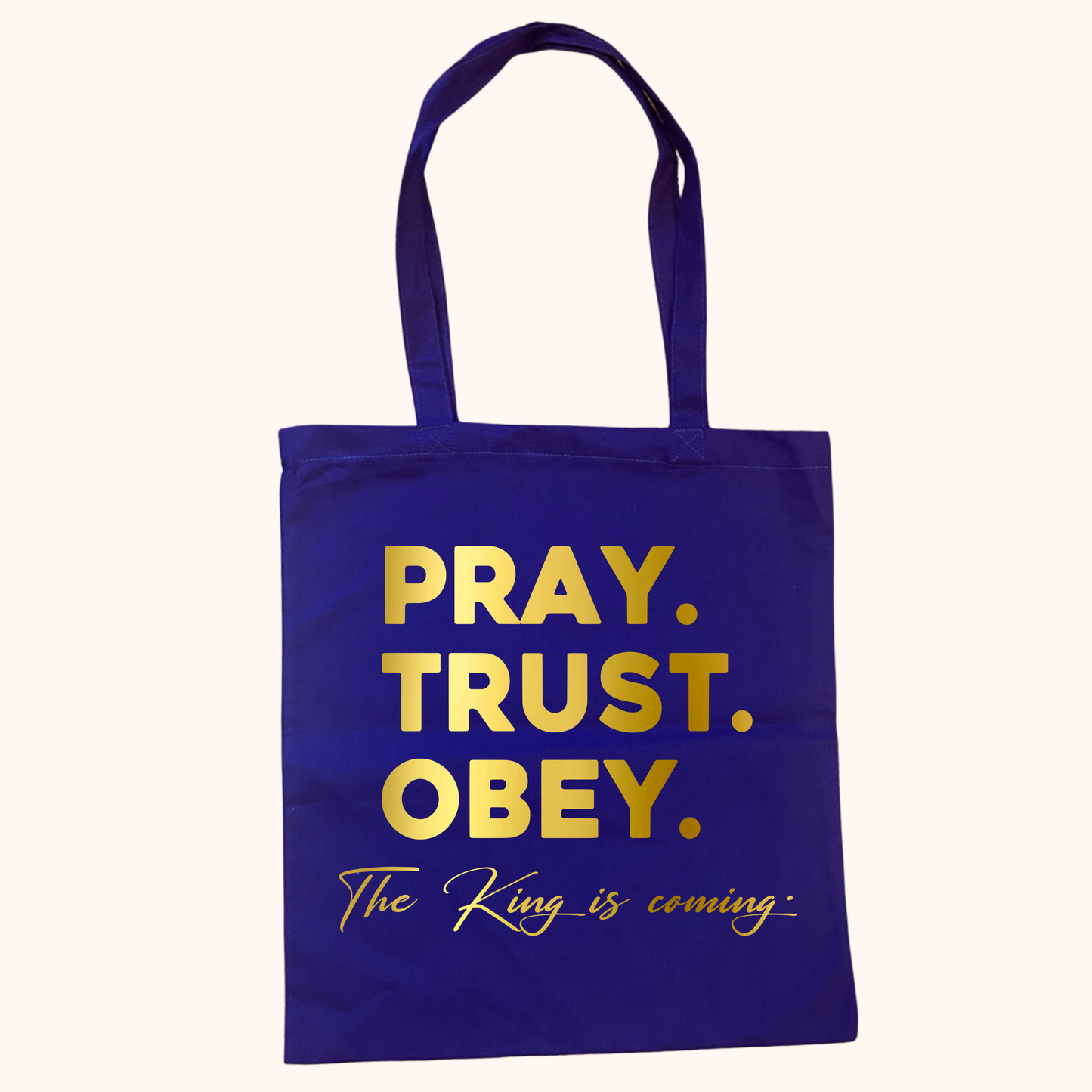 The King Is Coming Tote – Pray. Trust. Obey.
