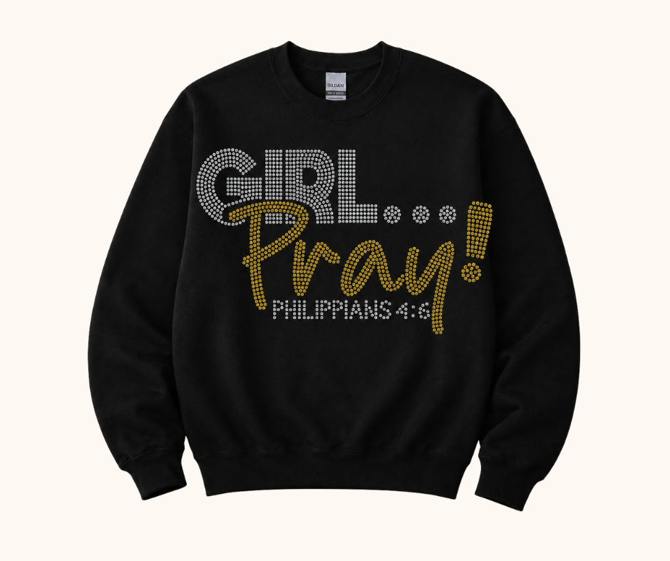 Girl… Pray! Rhinestone Sweatshirt (Philippians 4:6)