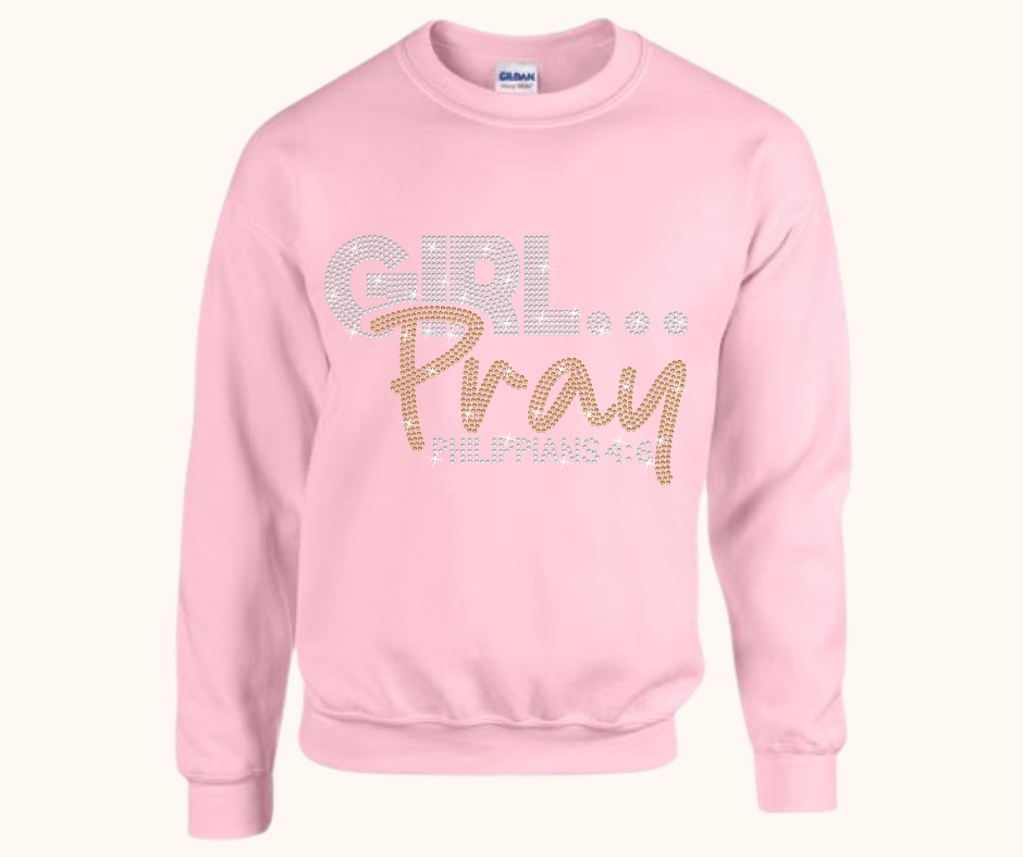 Girl… Pray! Rhinestone Sweatshirt (Philippians 4:6)
