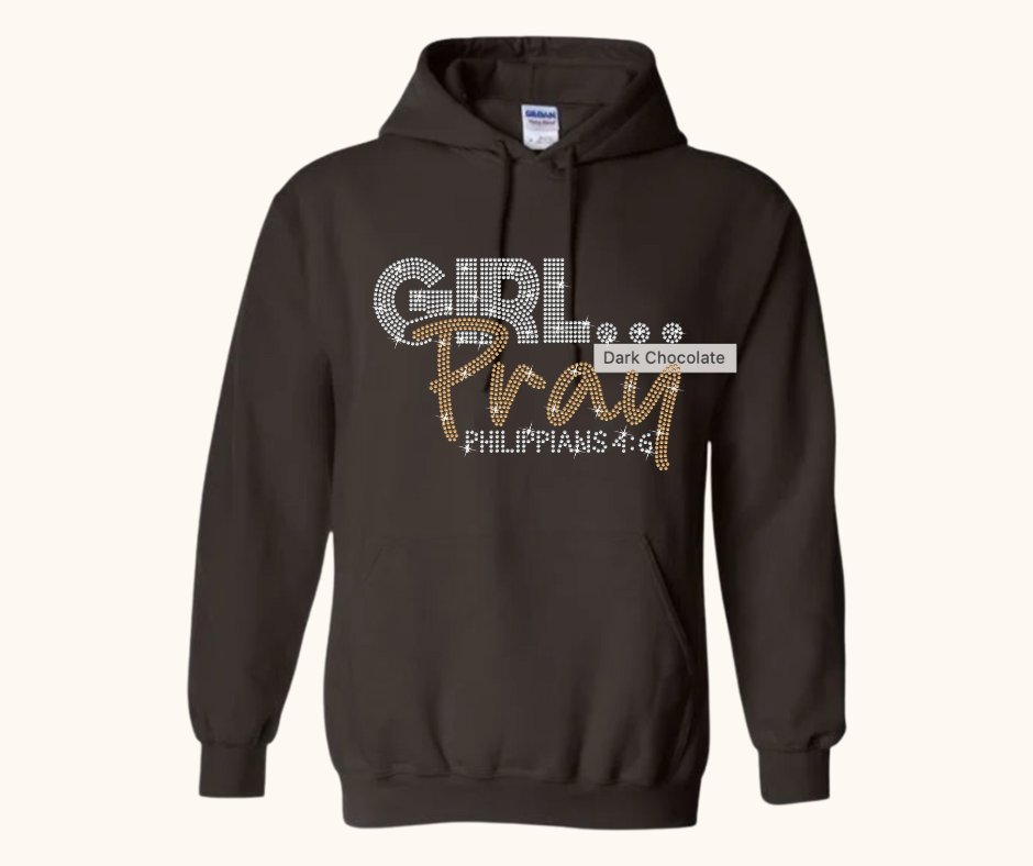 Girl… Pray! Rhinestone Hoodie (Philippians 4:6)