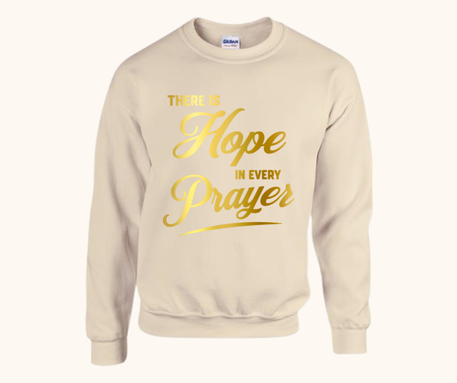 “There Is Hope in Every Prayer” Sweatshirt