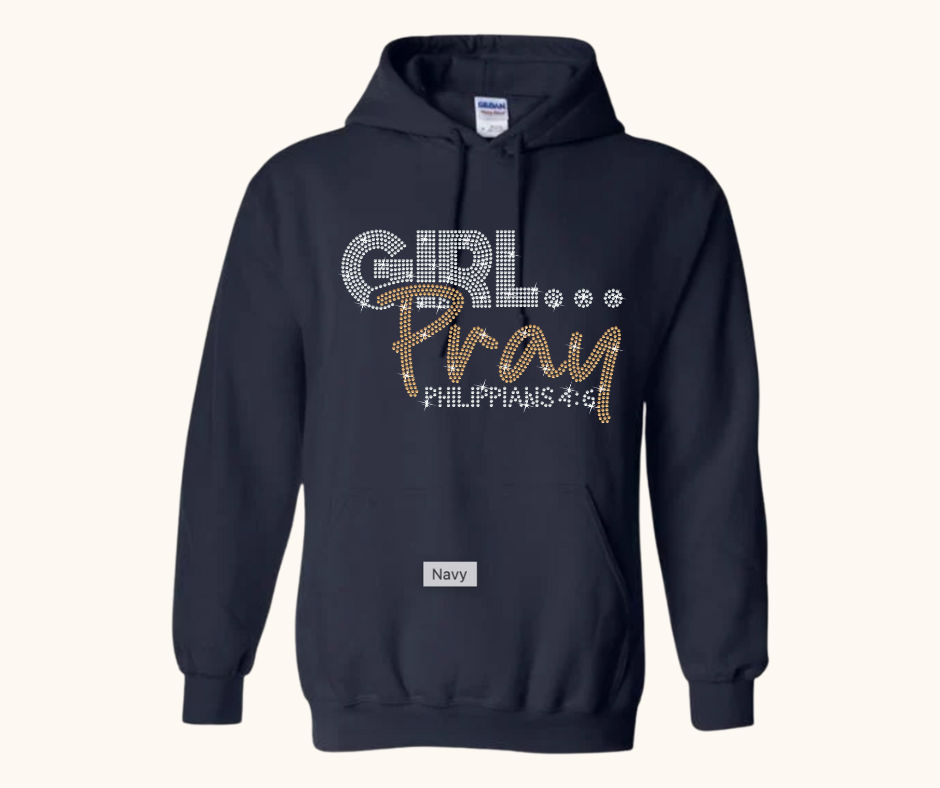 Girl… Pray! Rhinestone Hoodie (Philippians 4:6)