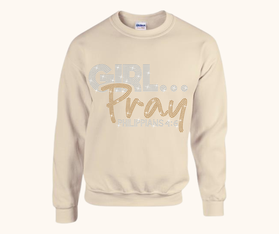 Girl… Pray! Rhinestone Sweatshirt (Philippians 4:6)
