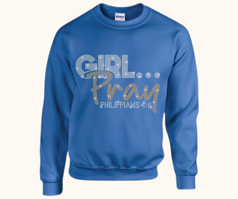 Girl… Pray! Rhinestone Sweatshirt (Philippians 4:6)