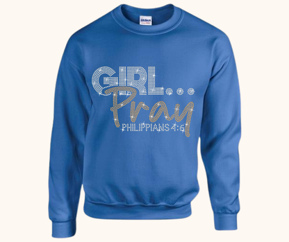 Girl… Pray! Rhinestone Sweatshirt (Philippians 4:6)