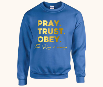 “Pray. Trust. Obey.” Sweatshirt — The King Is Coming