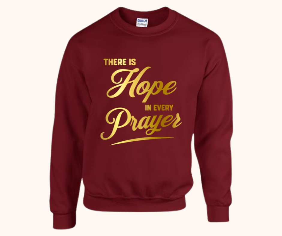 “There Is Hope in Every Prayer” Sweatshirt
