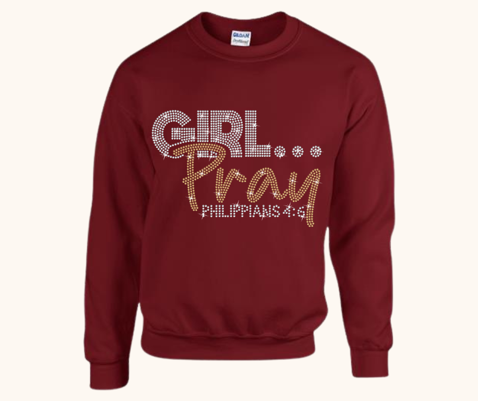 Girl… Pray! Rhinestone Sweatshirt (Philippians 4:6)